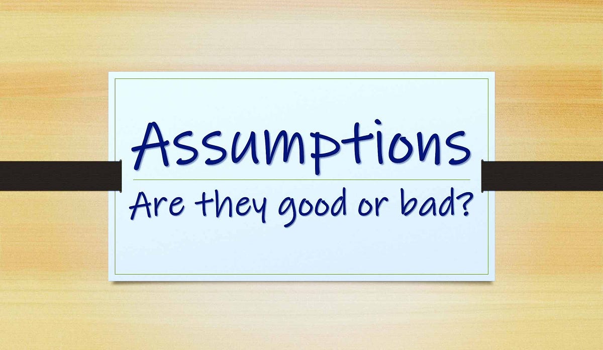 Put Your Assumptions in the Right Place