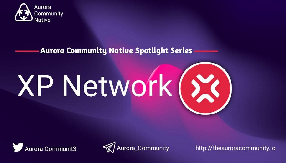 AURORA COMMUNITY NATIVE SPOTLIGHT SERIES: XP NETWORK. | by Aurora ...