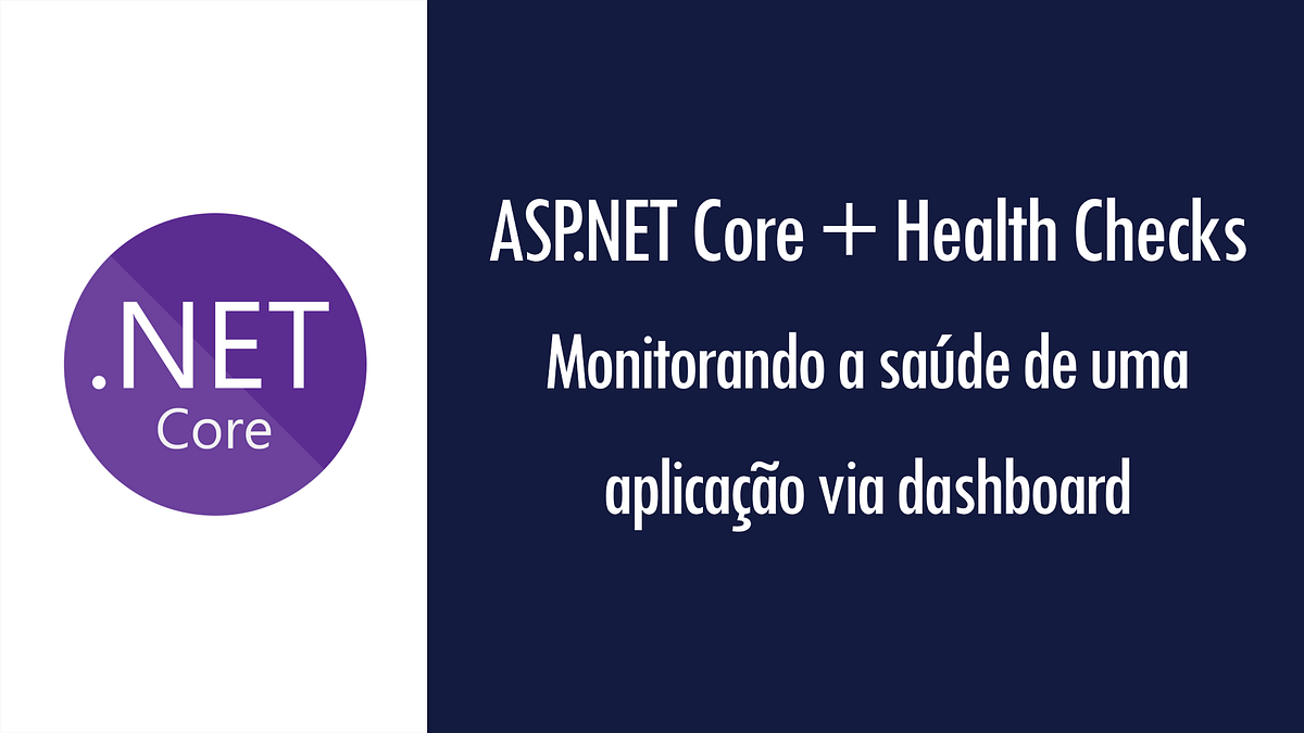Core + Health Checks monitorando a saúde de uma aplicação via dashboard by Renato