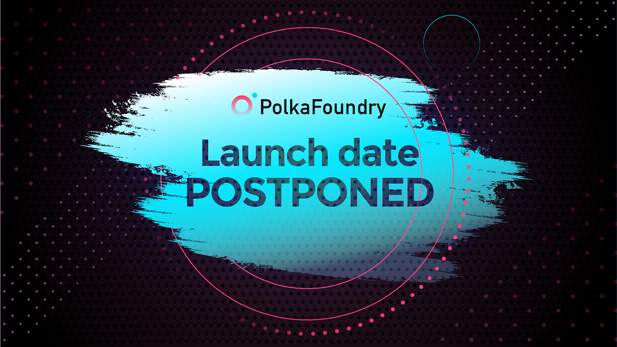 PolkaFoundry Update: Postponing IDO