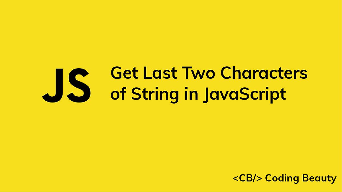 How to Get the Last Two Characters of a String in JavaScript | JavaScript  in Plain English