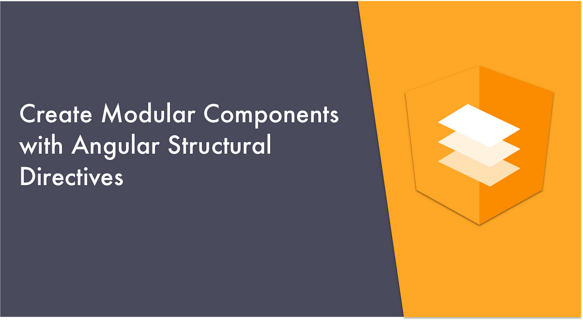Create Modular Components with Angular Structural Directives | by Netanel  Basal | Netanel Basal