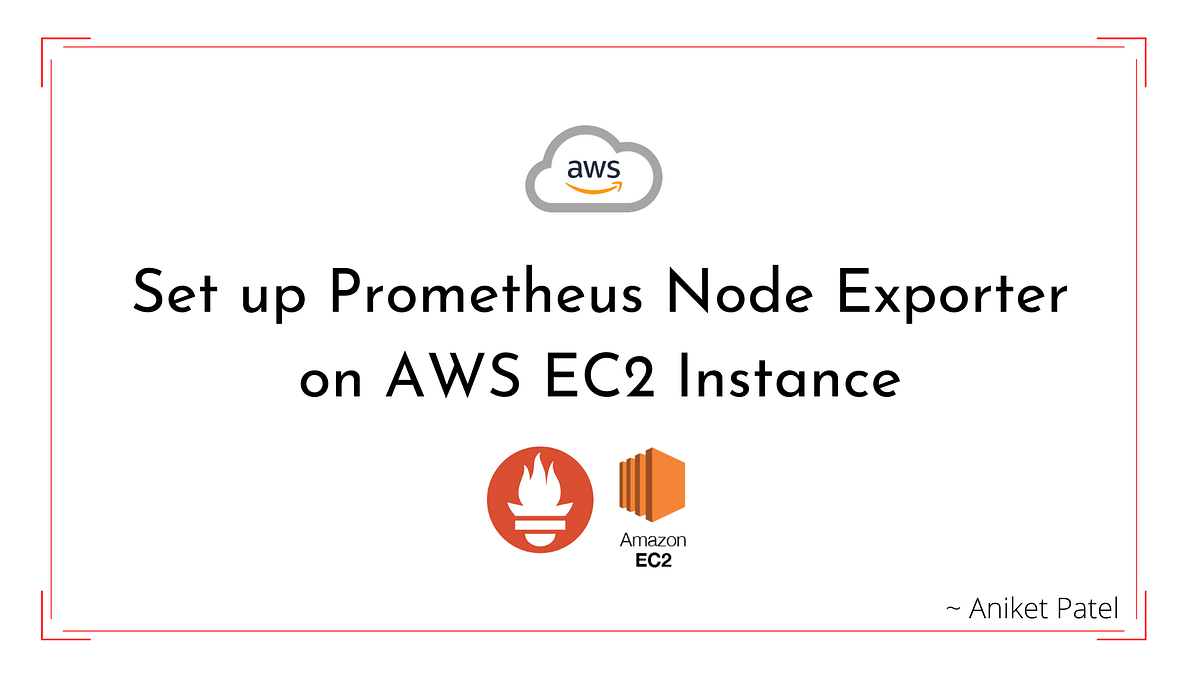 Set up Prometheus Node Exporter on AWS EC2 Instance by Aniket Patel