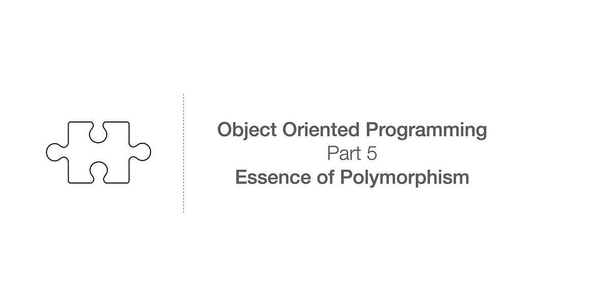 Object Oriented Programming - The Essence of Polymorphism | Medium