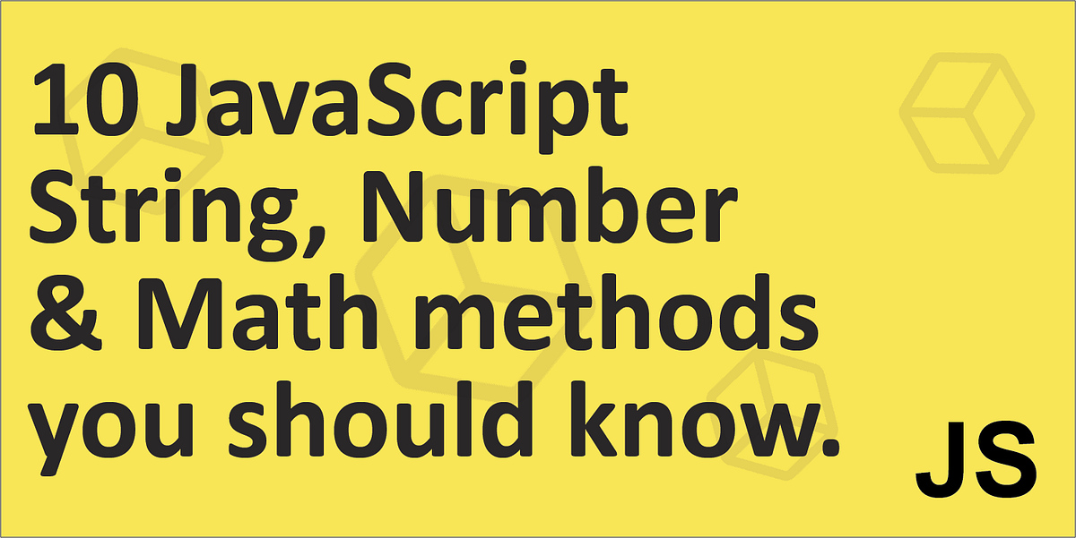 10 JavaScript String, Number and Math methods you should know. by Shah Arafat Shah Arafat