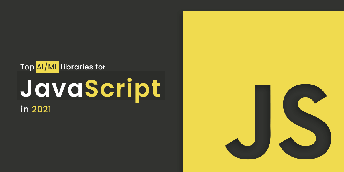Top AI/ML Libraries for JavaScript In 2021 | by Ronak Patel | CodeX ...