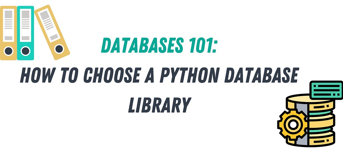 Databases 101 how to choose a python database library