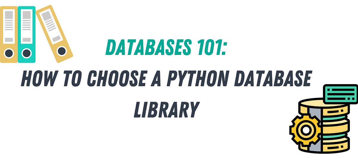 Databases 101: How to Choose a Python Database Library