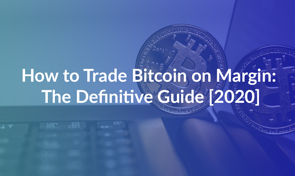 How To Trade Bitcoin On Margin The Definitive Guide 2020 By Gemma B Good Audience