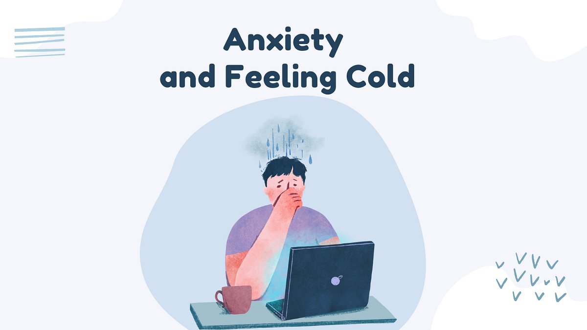 Anxiety and Feeling Cold What This Means For Your Mental Health by