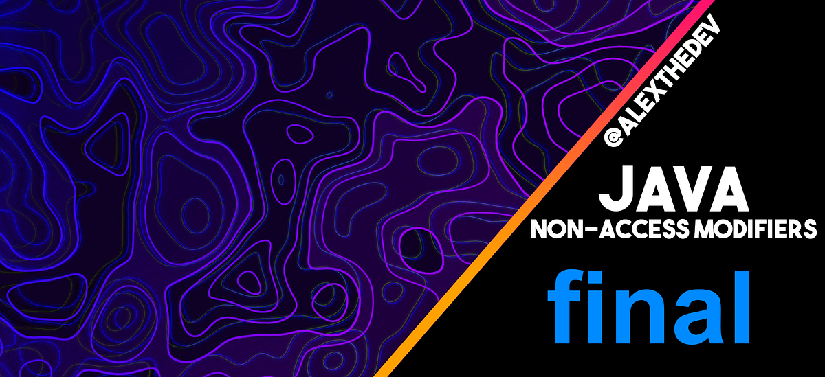 final Keyword in Java. why, when and how to use it by Alexandru Nastase Sep, 2022 Medium