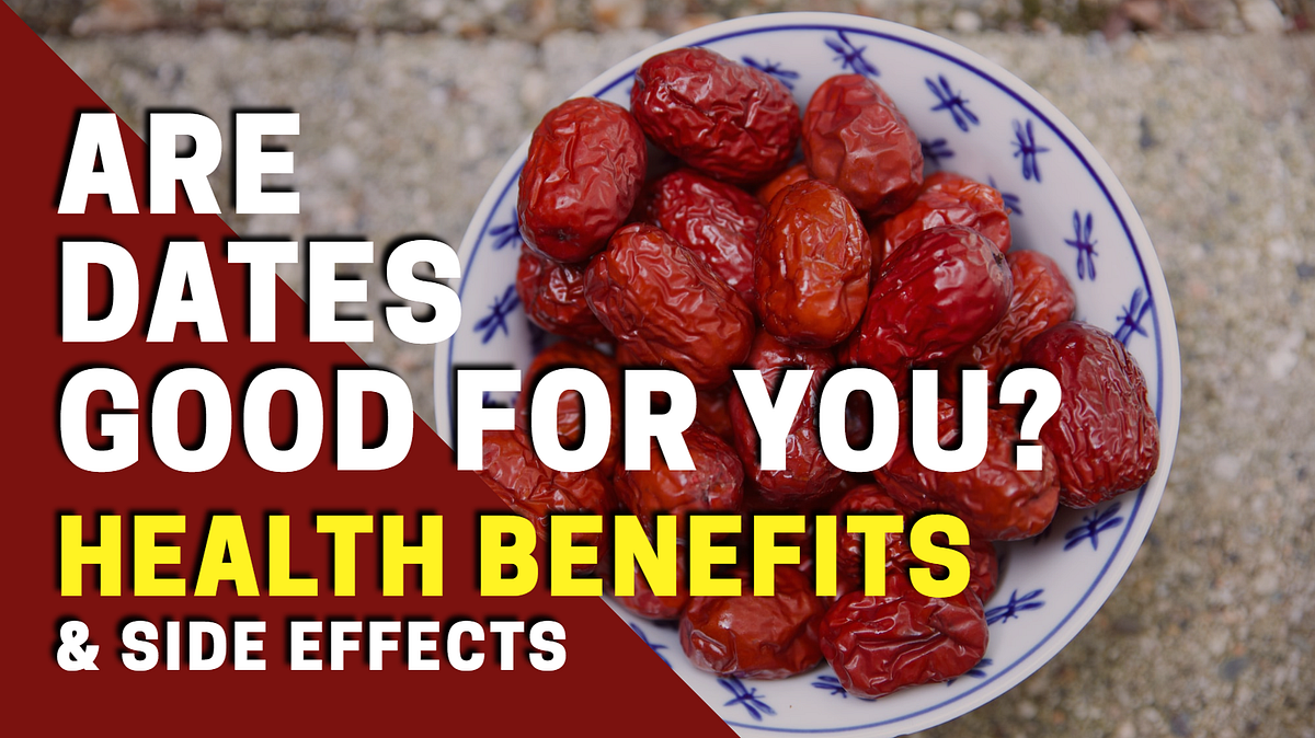 Are Dates Good For You? | Health Benefits and Side Effects of Dates ...