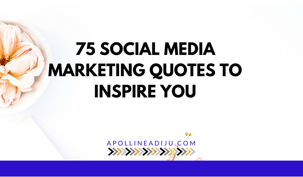75 Social Media Marketing Quotes To Inspire You By Apolline Adiju Medium