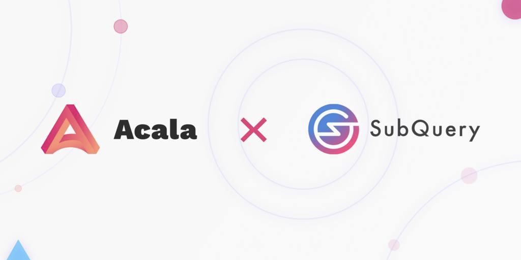 SubQuery Integrates Acala to Aggregate and Serve DeFi Data to Polkadot and Kusama Builders