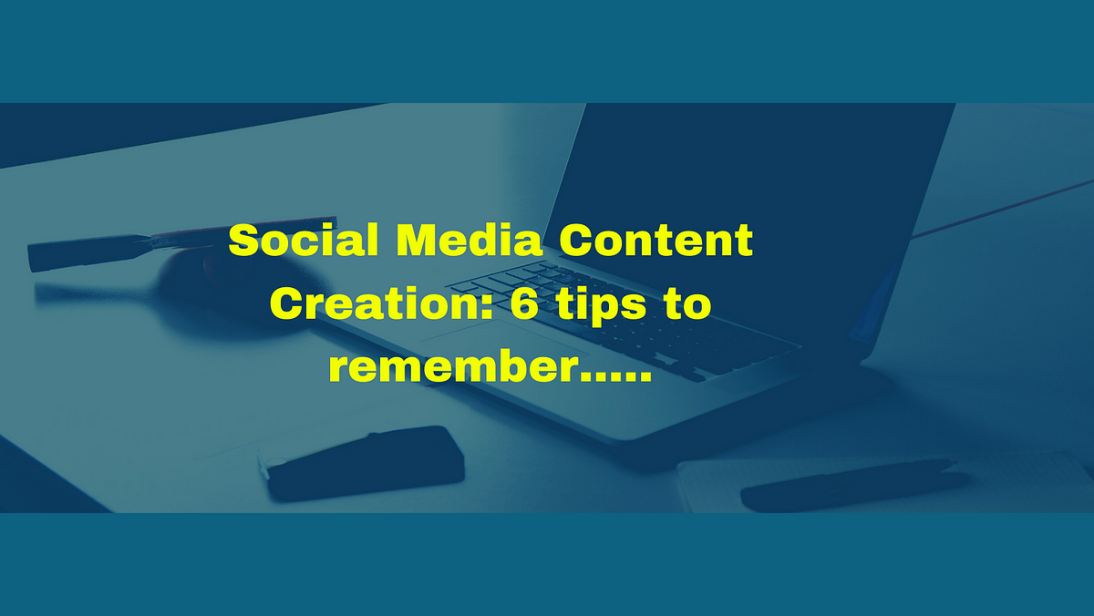 Social Media Content Creation: 6 tips to remember | by Sukhpreet Singh ...