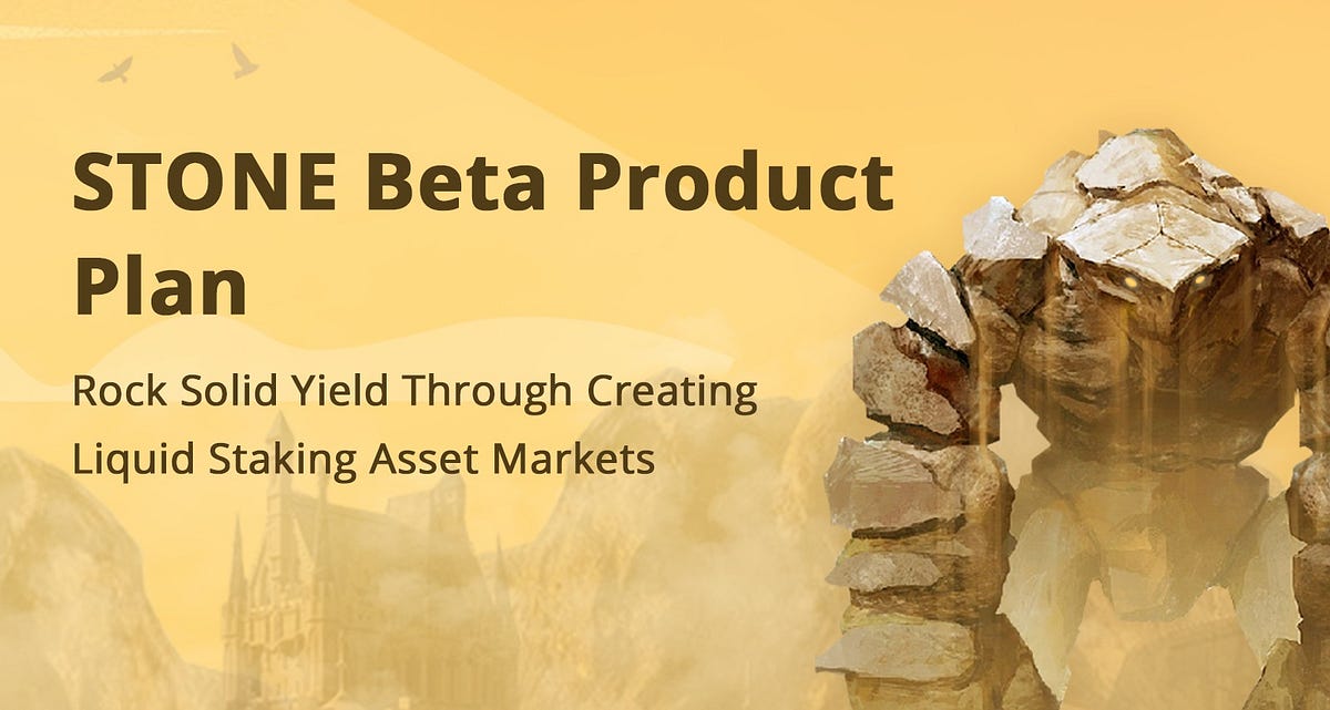 STONE Beta Product Plan — Rock Solid Yield Through Creating Liquid Staking Asset Markets