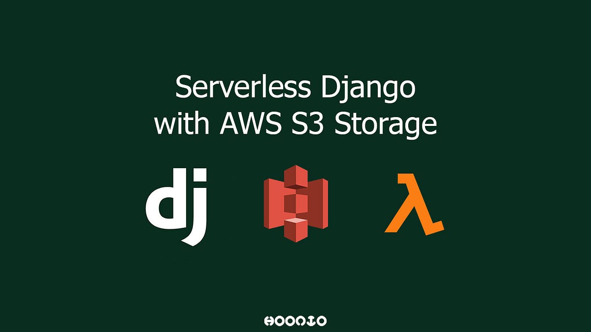 Serverless Django with S3 File Storage by Hoonio Hoonio Medium