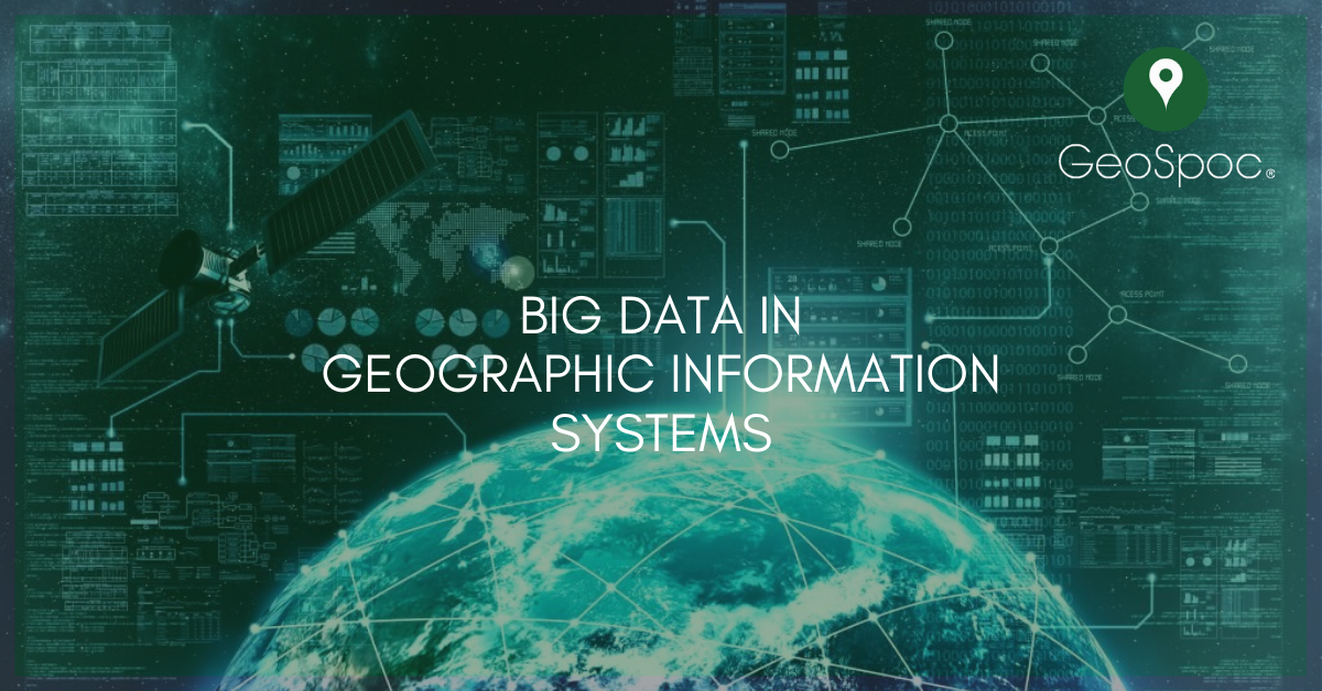 Big Data approach to Geographic Information Systems | by Dhruva Rajan |  GeoSpoc | Medium