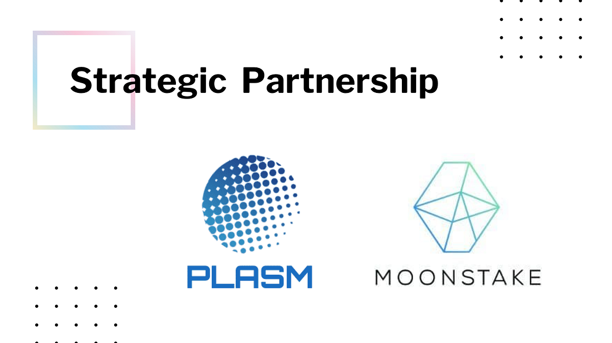 Plasm Network Enters a Strategic Partnership with Moonstake to Enhance the Polkadot Ecosystem and…