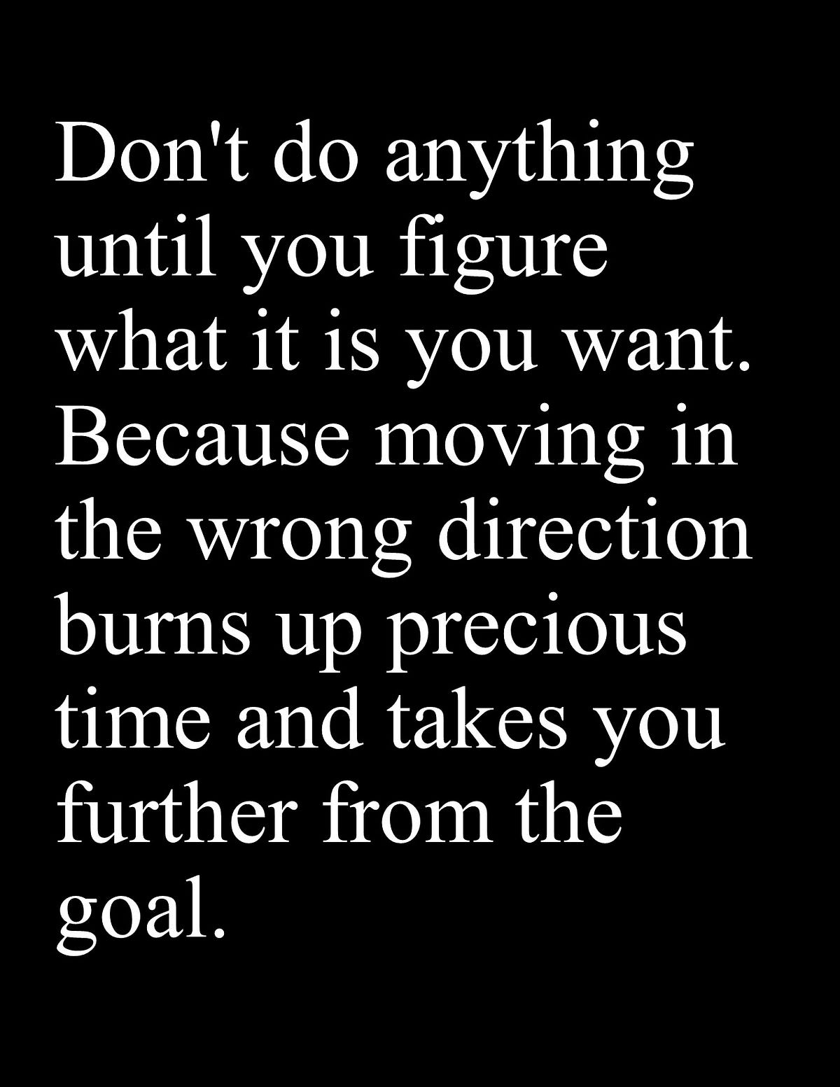 Don t Do Anything Until You Figure What It Is You Want By Bryan Long