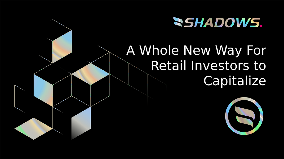 A Whole New Way For Retail Investors To Capitalize — Brought To Light With Shadows