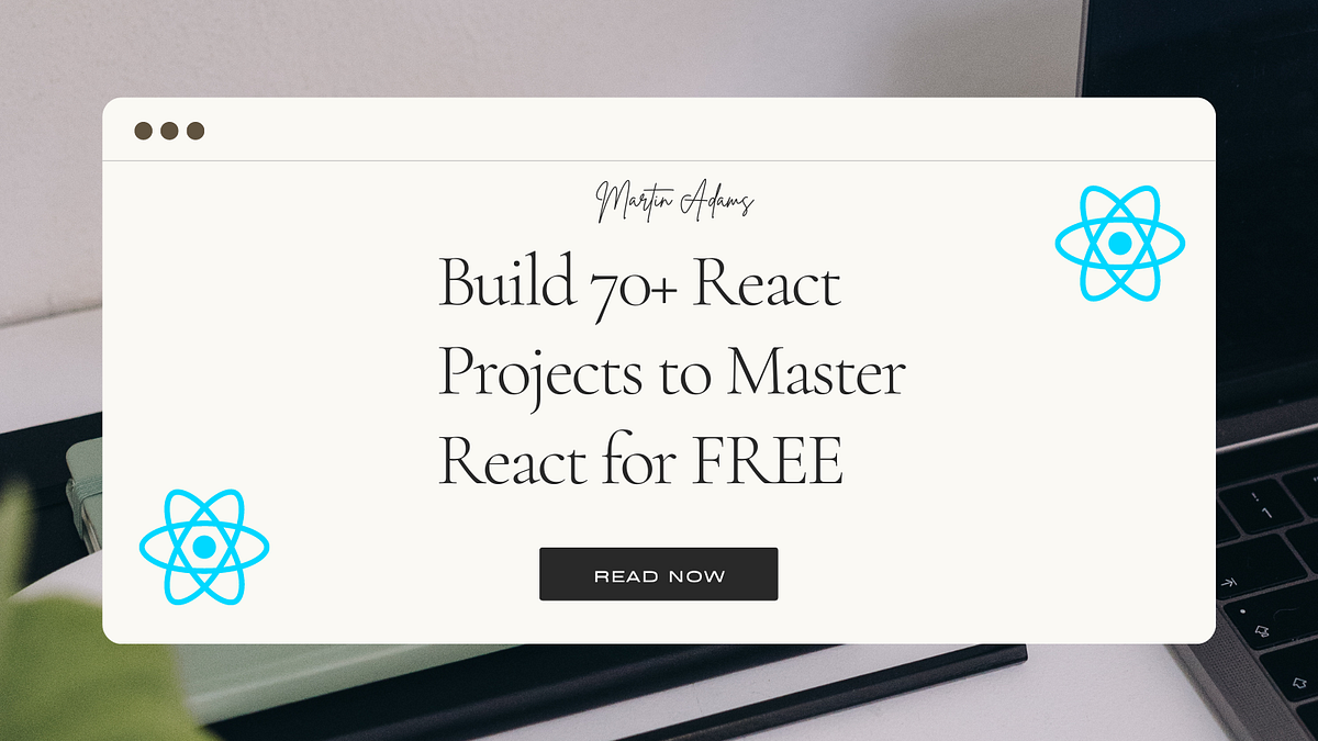 Build 70 React Projects To Master React For FREE Medium Level Up Build 70 react projects to master react for free medium level up