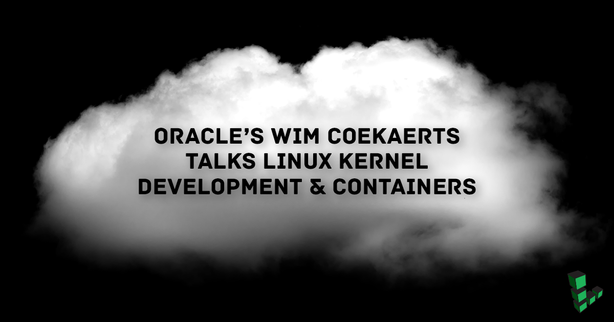 Oracle’s Wim Coekaerts Talks Linux Kernel Development & Containers by