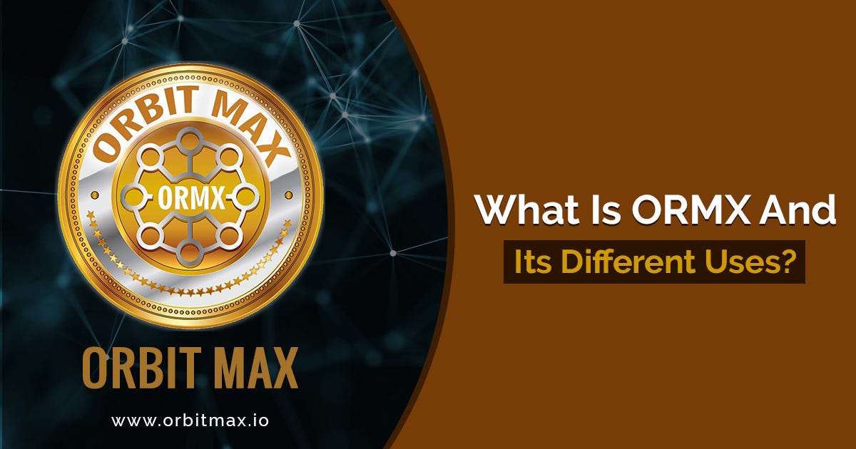 What Is ORMX And Its Different Uses? | by Orbit Max | Medium