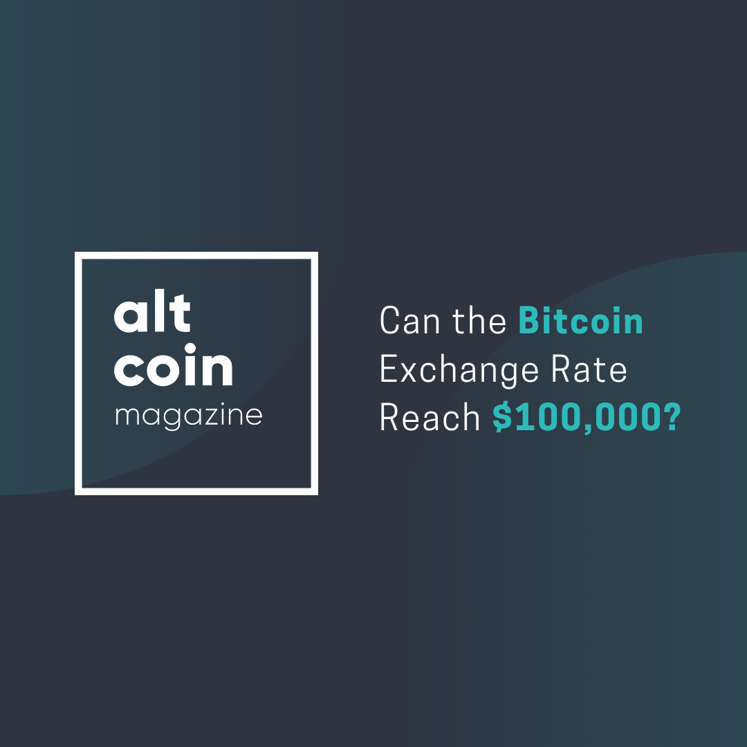 Can The Bitcoin Exchange Rate Reach 100 000 Altcoin Magazine - 