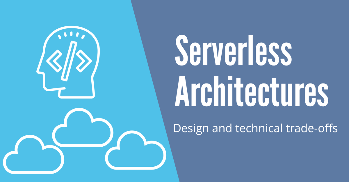 Serverless Architectures I Iii Design And Technical Trade Offs