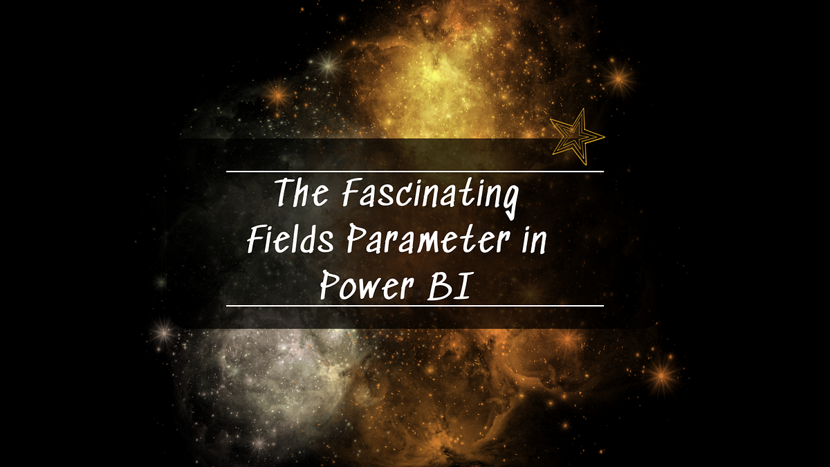 The Fascinating Fields Parameter In Power BI | By Santhanalakshmi ...