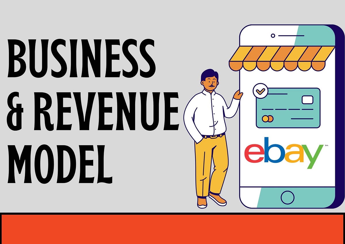 Understanding eBay Business Model How eBay Works & Earns? by Amber.Ray Medium