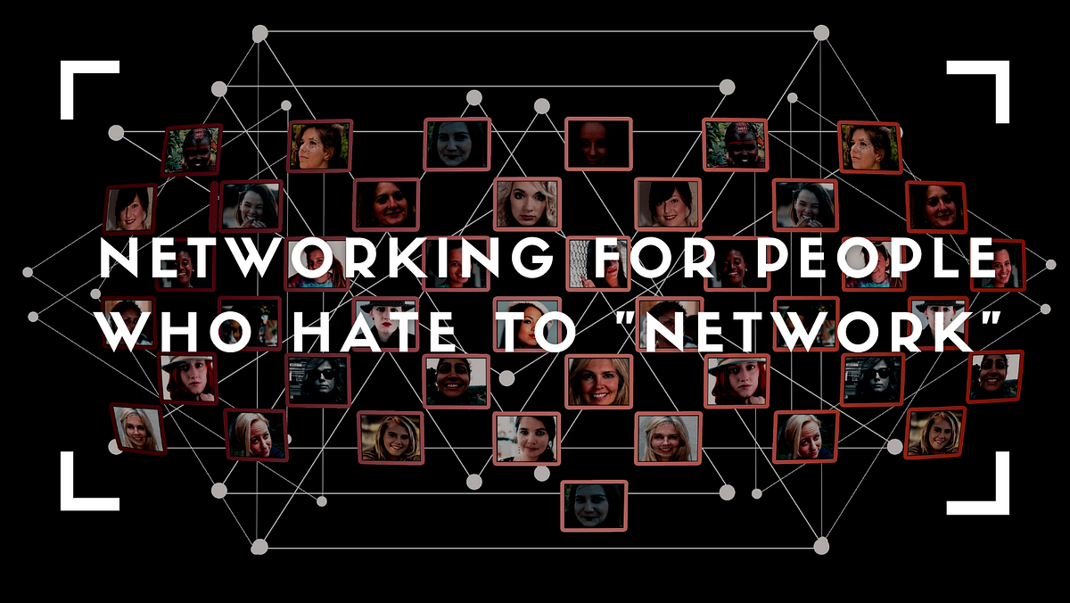 Networking for people who hate to by Anneka Gupta Medium