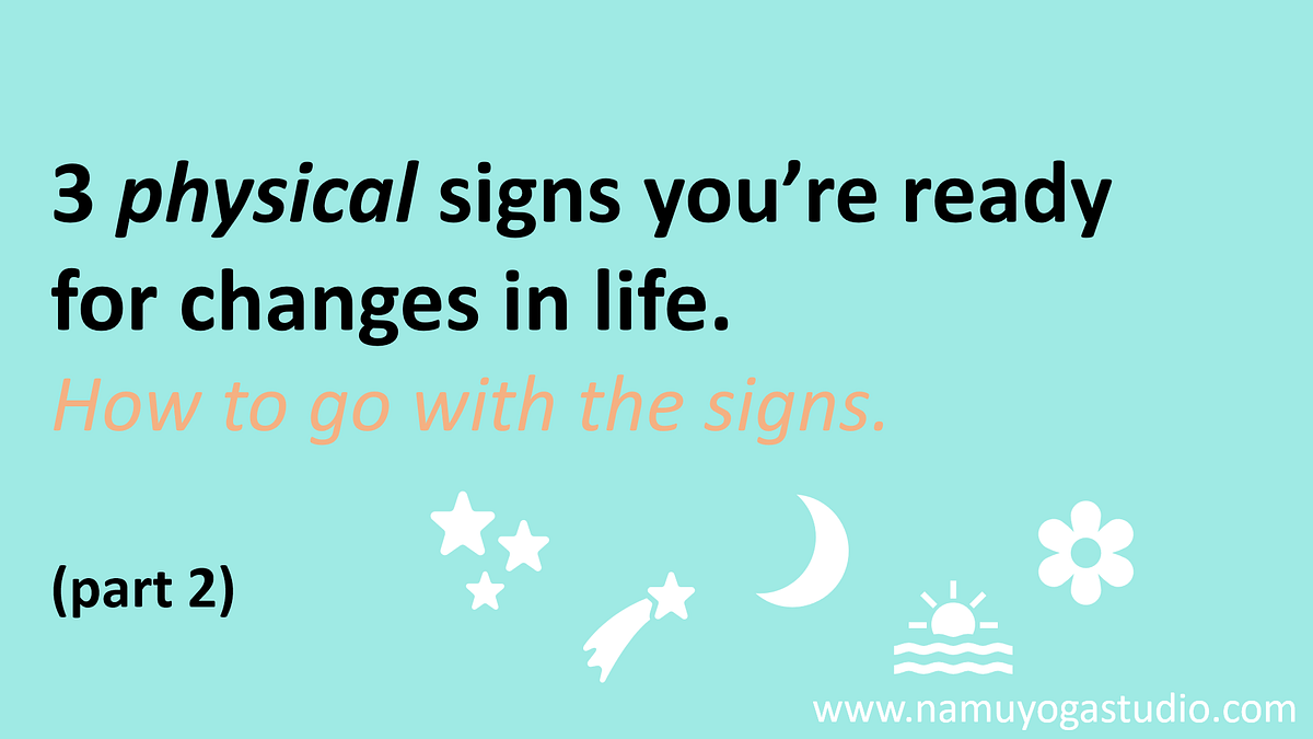 3 physical signs you’re ready for changes in life. by J Medium