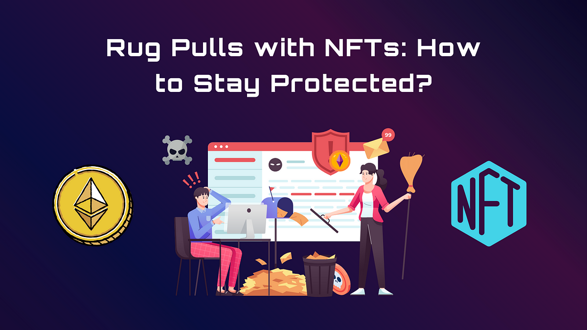 Rug Pulls with NFTs How to Stay Protected? by Orbis86 Coinmonks