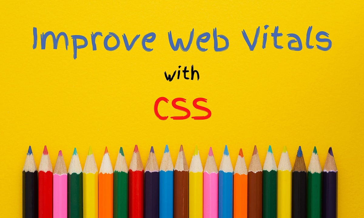 How to Improve Web Vitals with CSS | by Piumi Liyana Gunawardhana | Bits and Pieces