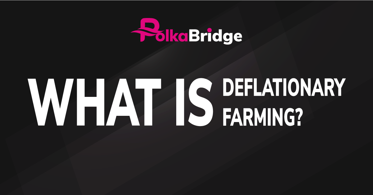 PolkaBridge’s Hybrid Deflationary Farming Approaches — A Little Recap