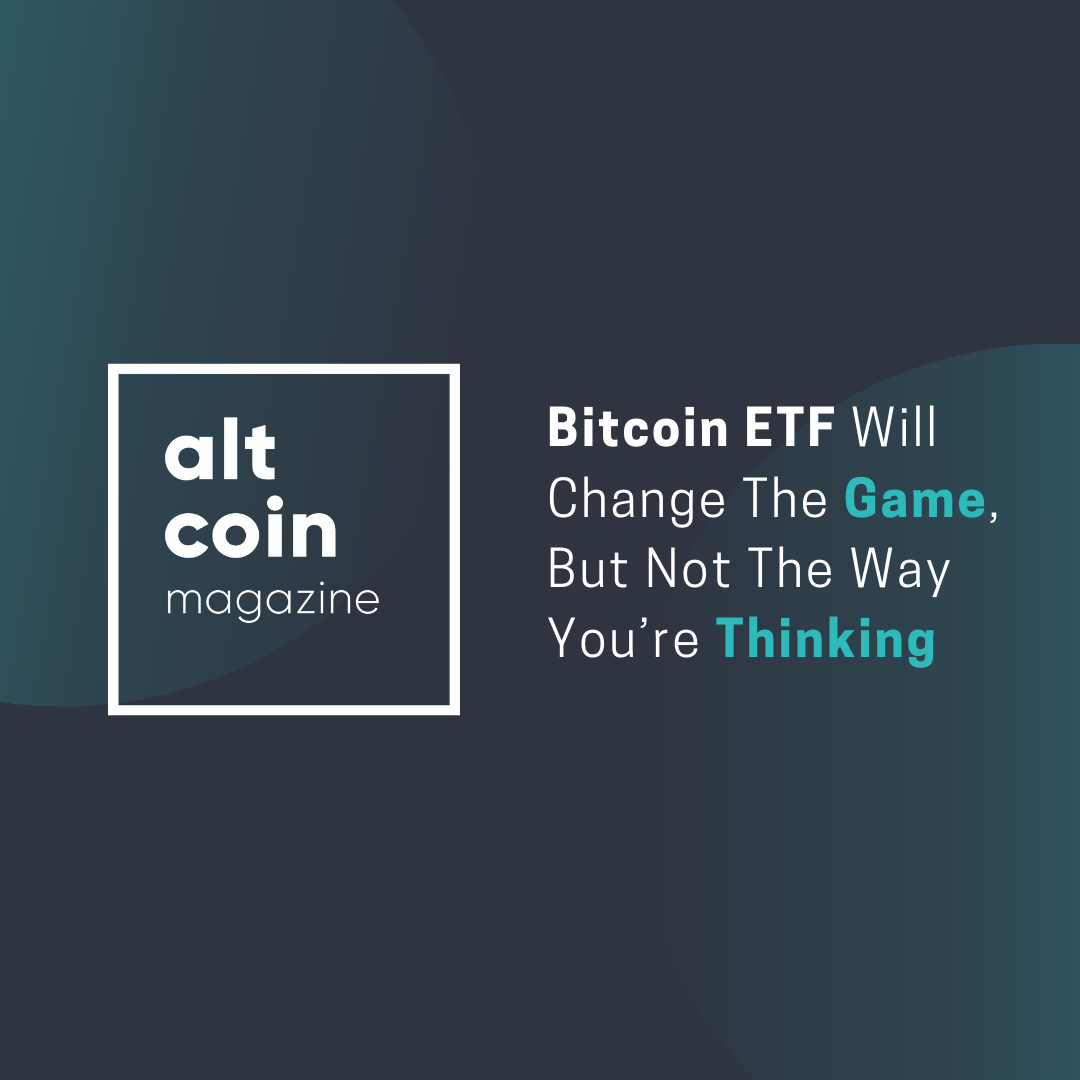 Bitcoin Etf Will Change The Game But Not The Way You Re Thinking - 