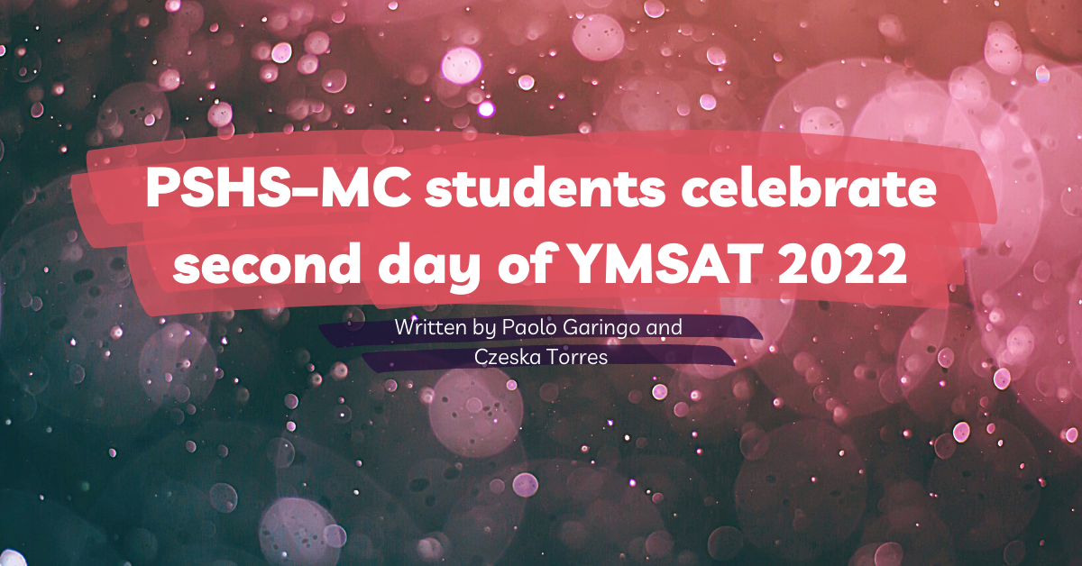 News Pshs Mc Students Celebrate The Second Day Of Ymsat 22 By The Science Scholar The Science Scholar Medium