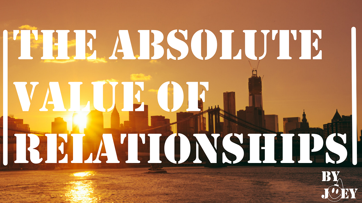 The Absolute Value Of Relationships by Joey Reghitto Medium