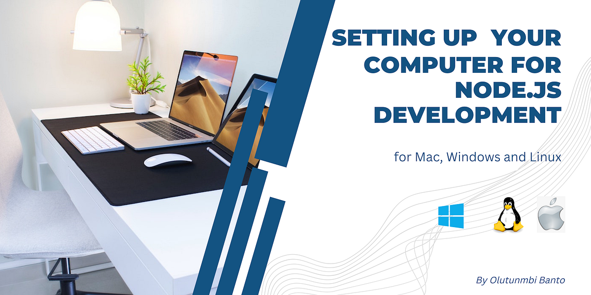 Setting up your computer for Node JS Development — for Mac, Windows and