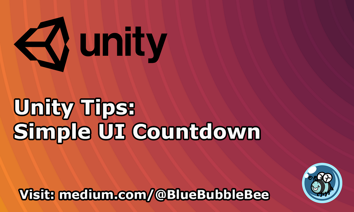 Unity Tips: Simple UI countdown. This is one of the things that I… | by  BlueBubbleBee | The Startup | Medium