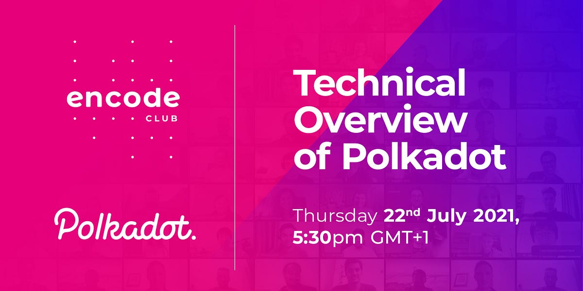 Encode Polkadot Club: Technical Overview of Polkadot [Video + Slides]