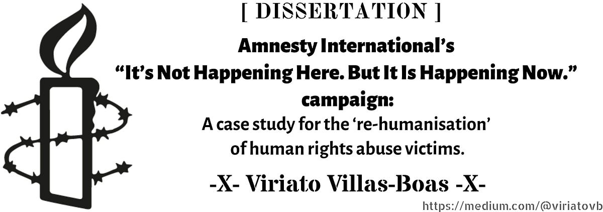 Amnesty International S It S Not Happening Here But It Is Happening Now Campaign A Case Study For The Re Humanisation Of Human Rights Abuse Victims By Viriato Villas Boas Medium