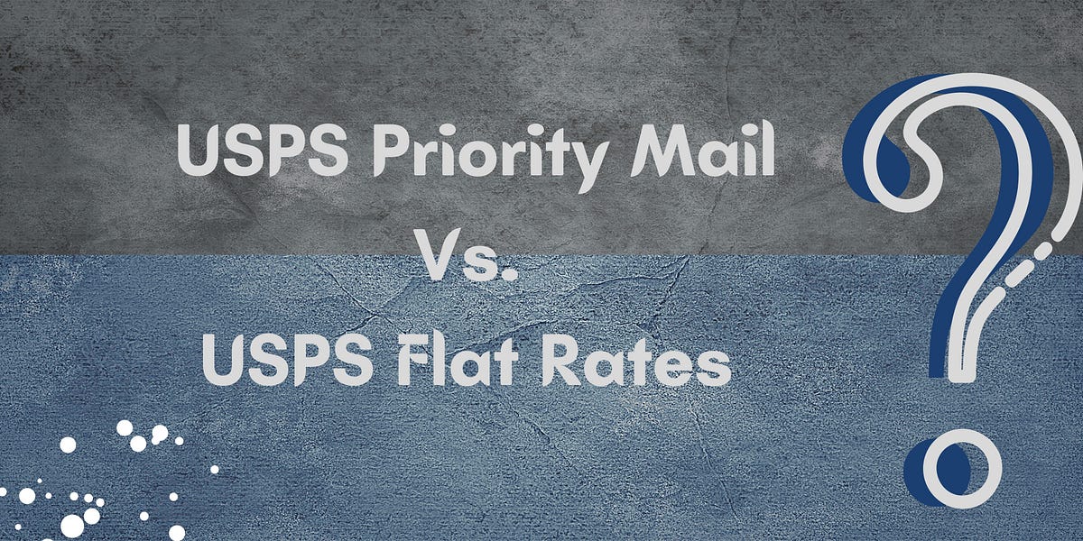 USPS Priority Mail vs USPS Flat Rates by Vikas Yadav Medium