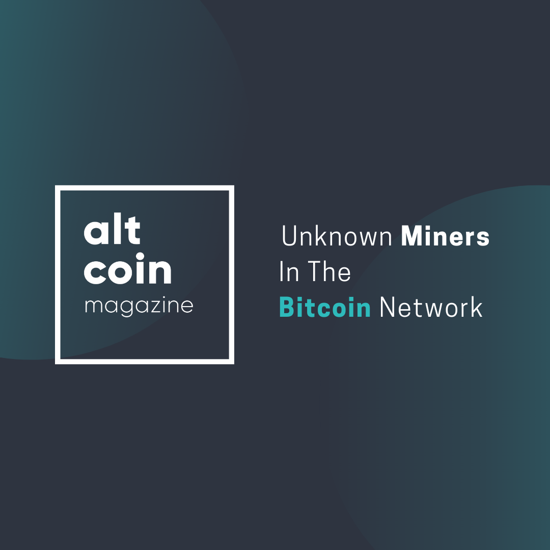 Unknown Miners In The Bitcoin Network Altcoin Magazine Medium - 