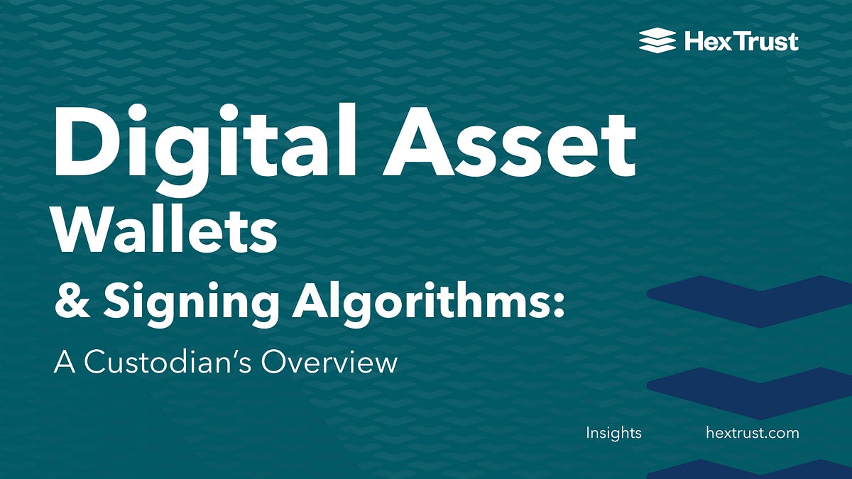 Digital Asset Wallets & Signing Algorithms A Custodian’s Overview by