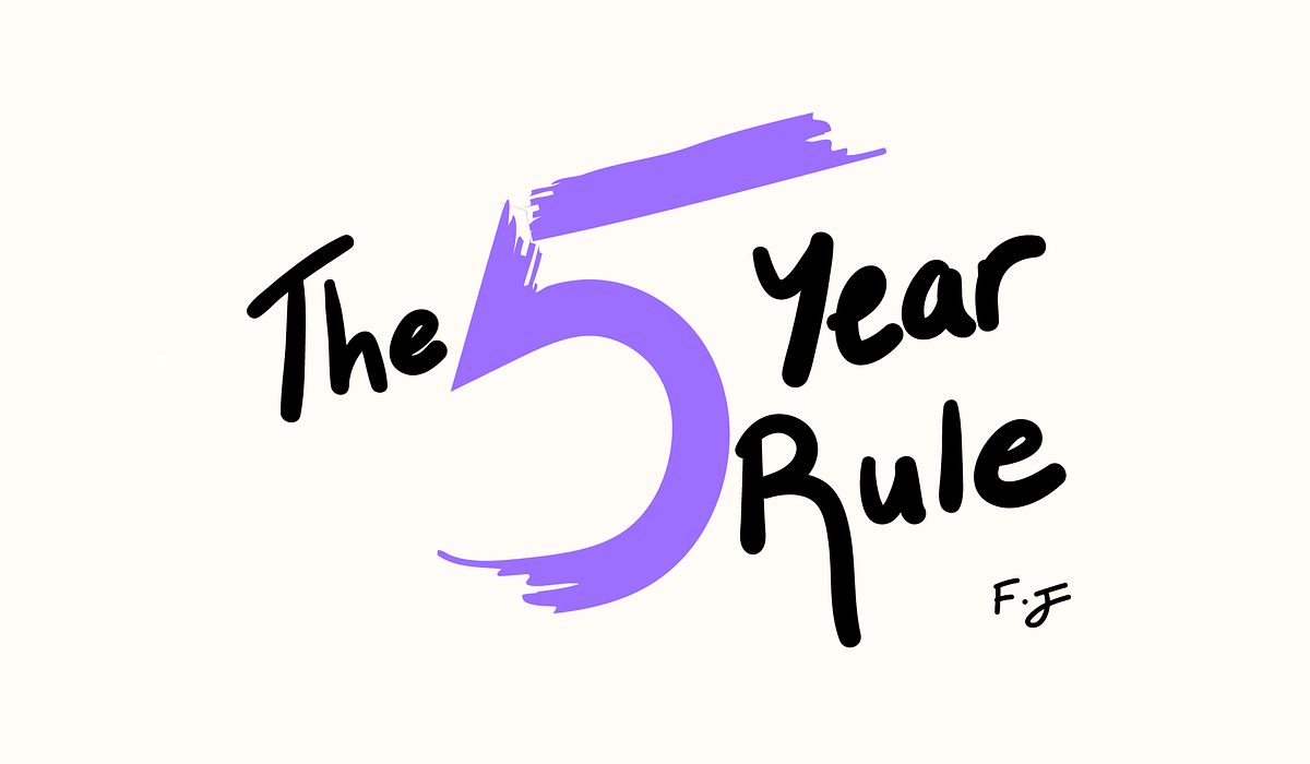 The 5-Year Rule — Why I Do What I Do | by Dr. Faisal Jamshaid | Life ...