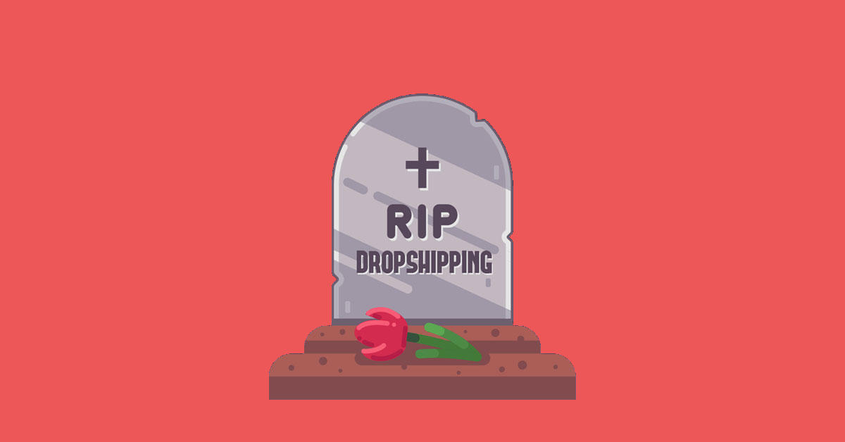 Why Dropshipping Is OnThe Brink Of Death (2022 Update)