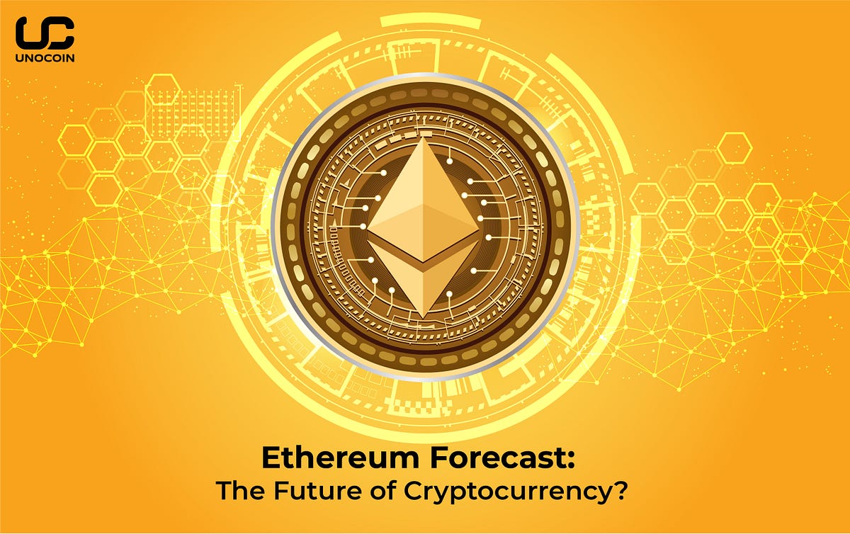 Ethereum Forecast The Future Of Cryptocurrency Unocoin S Blog Ethereum Forecast The Future Of Cryptocurrency Unocoin S Blog